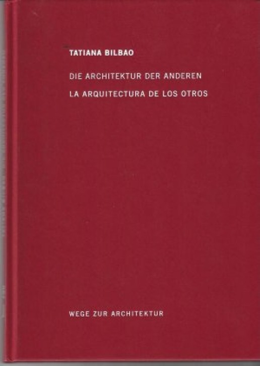 Tatiana Bilbao. Die Architektur Der Anderen / La Arquitectura De Los Otros., Wege zur Architektur 13